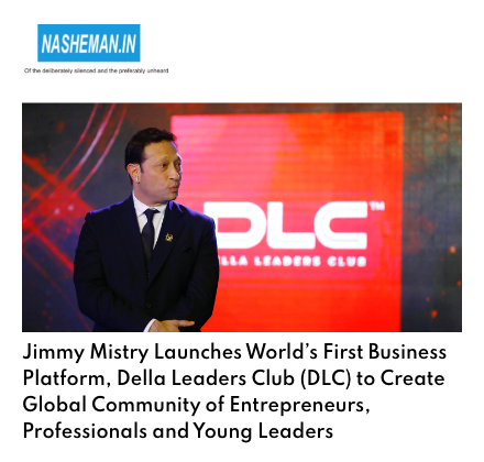 Nasheman.in featuring Della Leaders Club - Jimmy Mistry Launches World’s First Business Platform, DLC