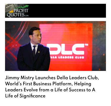 Profit Quotes featuring Della Leaders Club - Jimmy Mistry launches DLC World's First Business Platform