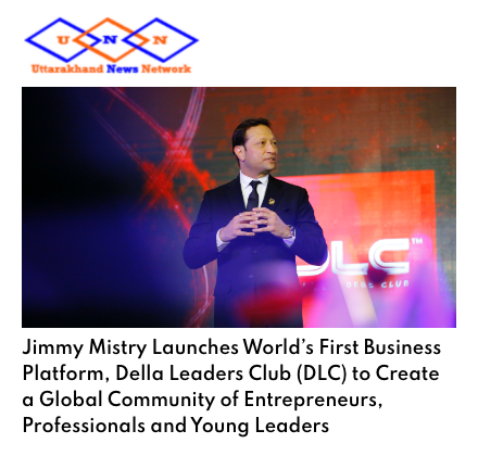 Uttarakhand News Network featuring Della Leaders Club - Jimmy Mistry Launches World’s First Business Platform, DLC