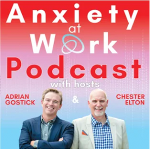 Anxiety at Work with Adrian Gostick & Chester Elton