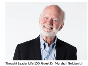 Thought Leader Life 150 Guest Dr. Marshall Goldsmith