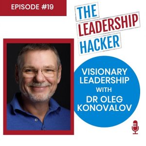Visionary Leadership with Dr Oleg Konovalov